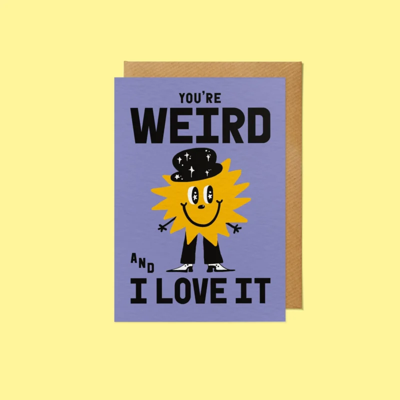 You’re Weird and I Love It, Funny friendship card