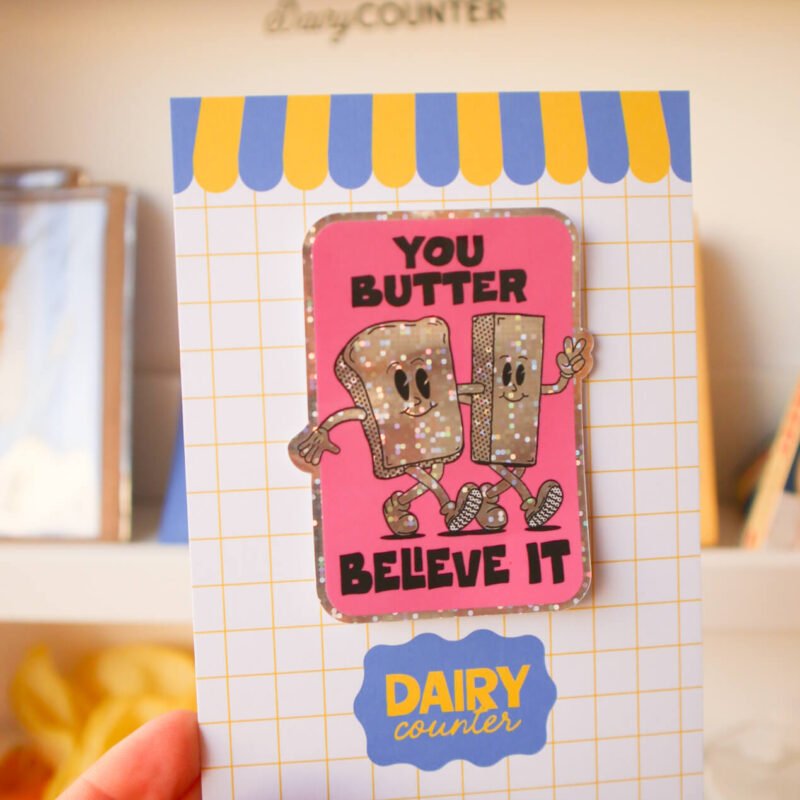 You Butter Believe It Holographic Sticker