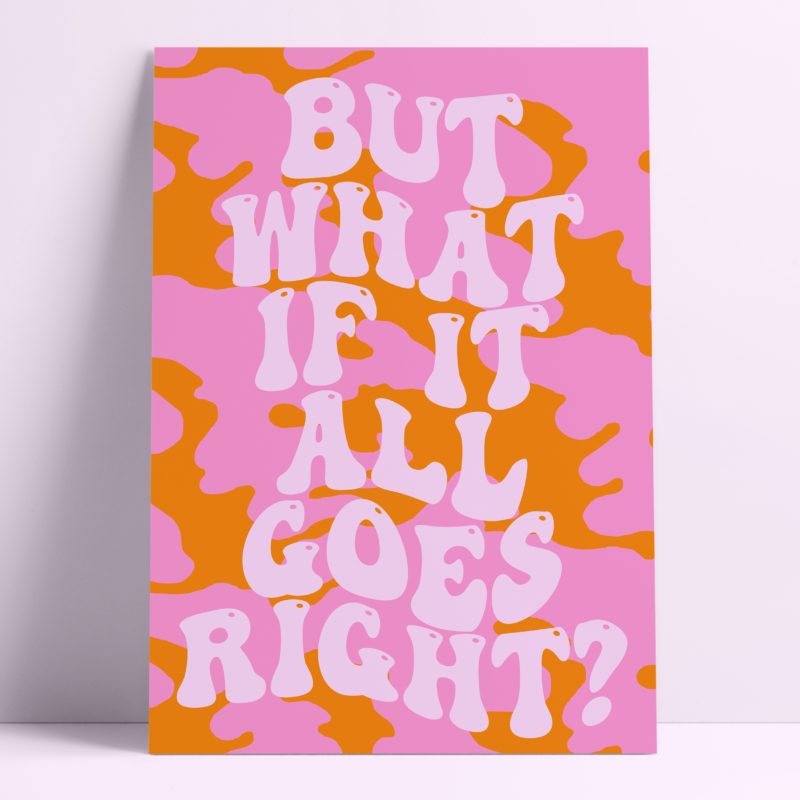 But What If It All Goes Right? Wall Print: A5